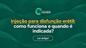 Injeção para disfunção erétil: como funciona e quando é indicada?